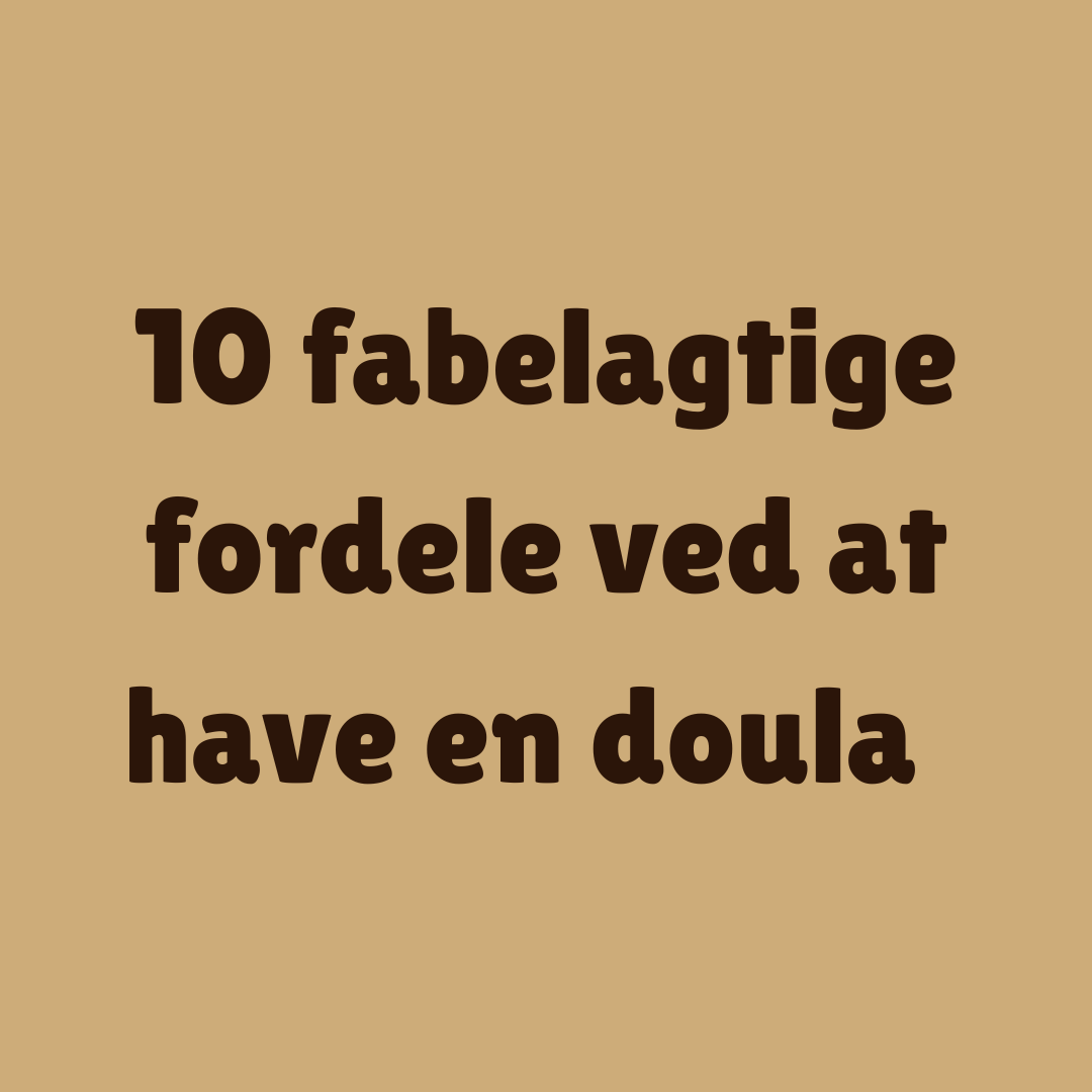 10 fabelagtige fordele ved at have en doula